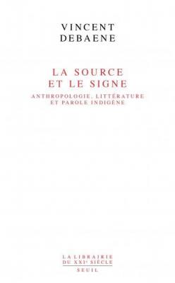 la-source-et-le-signe-anthropologie-litterature-et-parole-indigene