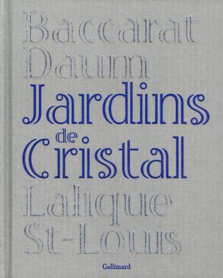 jardins-de-cristal-baccarat-daum-lalique-saint-louis