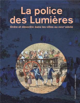 la-police-des-lumiEres-ordre-et-dEsordre-dans-les-villes-au-xviiie-siEcle