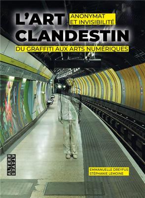 l-art-clandestin-anonymat-et-invisibilite-du-graffiti-aux-arts-numeriques