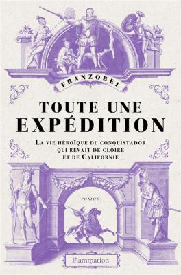 toute-une-expedition-la-vie-heroique-du-conquistador-qui-revait-de-gloire-et-de-californie