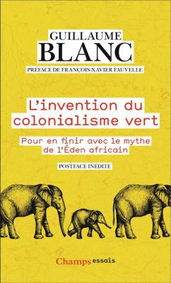 l-invention-du-colonialisme-vert-pour-en-finir-avec-le-mythe-de-l-eden-africain