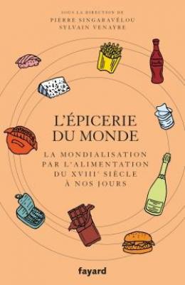 l-epicerie-du-monde-la-mondialisation-par-l-alimentation-du-xviiie-siecle-a-nos-jours