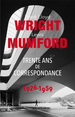 frank-lloyd-wright-lewis-mumford-trente-ans-de-correspondance-1926-1959