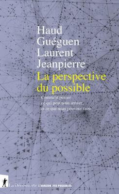 la-perspective-du-possible-comment-penser-ce-qui-peut-nous-arriver-et-ce-que-nous-pouvons-faire