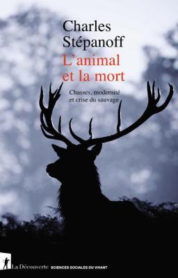l-animal-et-la-mort-chasses-modernite-et-crise-du-sauvage