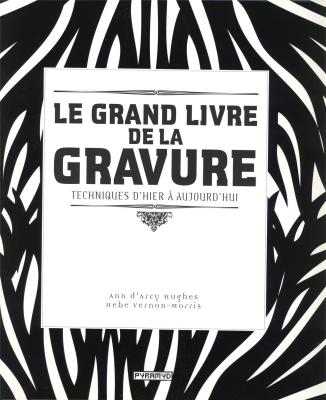 le-grand-livre-de-la-gravure-techniques-d-hier-À-aujourd-hui