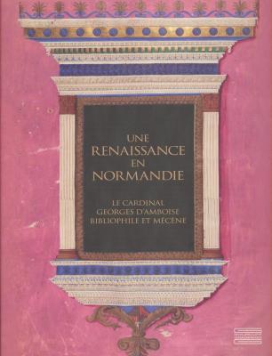 une-renaissance-en-normandie-le-cardinal-georges-d-amboise-bibliophile-et-mEcEne-