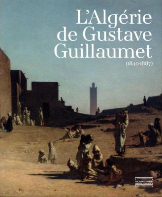 l-algErie-de-gustave-guillaumet-1840-1887-