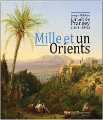 mille-et-un-orients-joseph-philibert-girault-de-prangey-1804-1892-