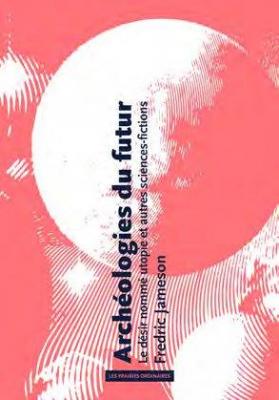 archeologies-du-futur-le-desir-nomme-utopie-et-autres-sciences-fictions