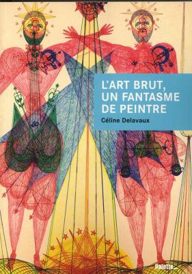 l-art-brut-un-fantasme-de-peintre