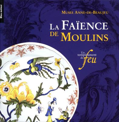 la-faience-de-moulins-un-temperament-de-feu