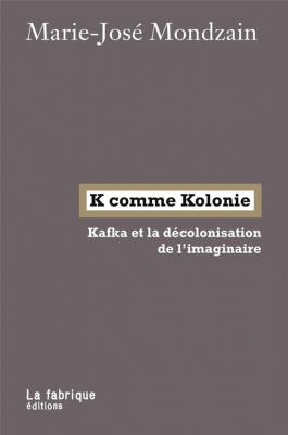 k-comme-kolonie-kafka-et-la-dEcolonisation-de-l-imaginaire