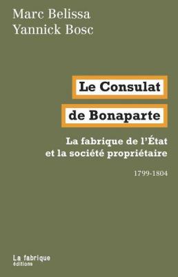 le-consulat-de-bonaparte-la-fabrique-de-letat-et-la-societe-proprietaire-1799-1804
