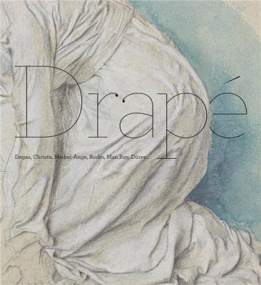 drapE-degas-christo-michel-ange-rodin-man-ray-dUrer-