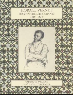horace-vernet-dessinateur-lithographe-1816-1838-catalogue-raisonnE-de-l-oeuvre-lithographiE