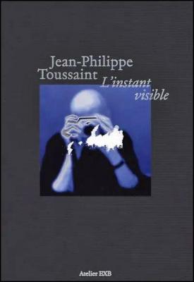 l-instant-visible-jean-philippe-toussaint