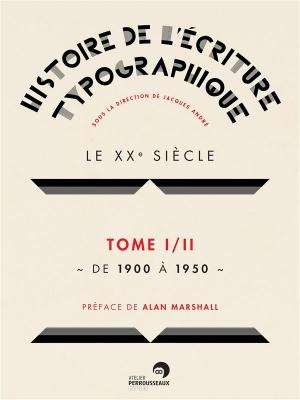 histoire-de-l-Ecriture-typographique-le-xxe-siEcle-tome1-2-de-1900-À-1950