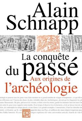 la-conquEte-du-passe-aux-origines-de-l-archeologie