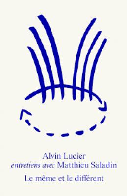 le-meme-et-le-different-alvin-lucier-entretiens-avec-matthieu-saladin