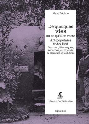 de-quelques-vies-ou-ce-qu-il-en-reste-art-populaire-art-brut-jardins-pittoresques-rocailles-
