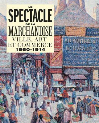 le-spectacle-de-la-marchandise-ville-art-et-commerce-1860-1914