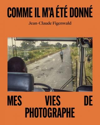 comme-il-m-a-ete-donne-mes-vies-de-photographe