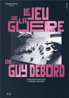 le-jeu-de-la-guerre-de-guy-debord-l-Emancipation-comme-projet