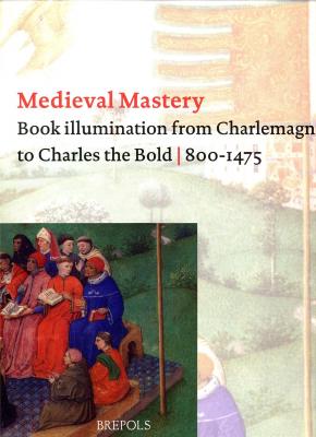 medieval-mastery-book-illumination-from-charlemagne-to-charles-the-bold-800-1475-