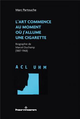 l-art-commence-au-moment-ou-j-allume-une-cigarette-biographie-de-marcel-duchamp-1887-1968-