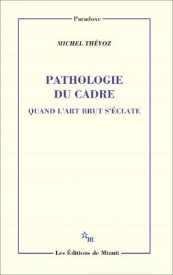 pathologie-du-cadre-quand-l-art-brut-s-Eclate