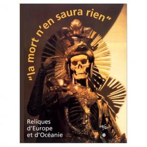 la-mort-n-en-saura-rien-reliques-d-europe-et-d-ocEanie