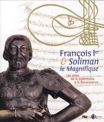 francois-1er-et-soliman-le-magnifique-voies-de-la-diplomatie-a-la-renaissance