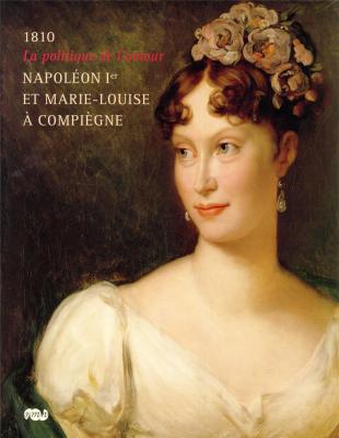napoleon-1er-et-marie-louise-a-compiegne-1810-la-politique-de-l-amour