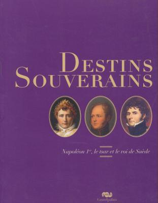 destins-souverains-napoleon-1er-le-tsar-et-le-roi-de-suede