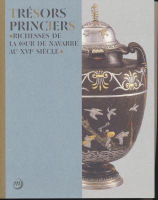 trEsors-princiers-richesses-de-la-cour-de-navarre-au-xvie-siEcle