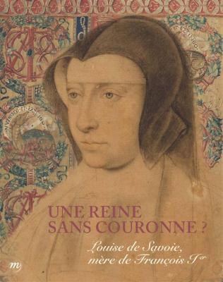 une-reine-sans-couronne-louise-de-savoie-mEre-de-franÇois-1er