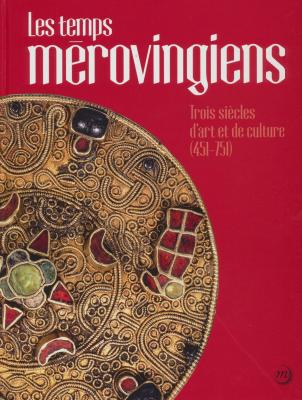 les-temps-mErovingiens-trois-siEcles-d-art-et-de-culture-451-751-