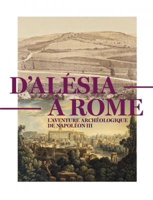 d-alesia-À-rome-l-aventure-archEologique-de-napoleon-iii