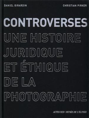 controverses-une-histoire-juridique-et-ethique-de-la-photographie
