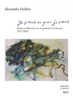 je-suis-ce-que-je-vois-notes-sur-la-peinture-et-le-dessin-1975-2020-Edition-revue-et-augmentEe