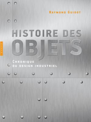 histoire-des-objets-chroniques-du-design-industriel