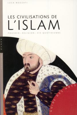 les-civilisations-de-l-islam-pouvoir-religion-vie-quotidienne