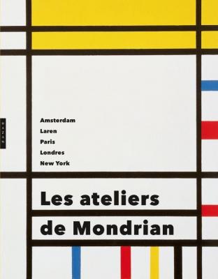 les-ateliers-de-mondrian-amsterdam-laren-paris-londres-new-york-