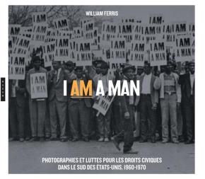i-am-a-man-photographies-et-luttes-pour-les-droits-civiques-dans-le-sud-des-tats-unis-1960-1970