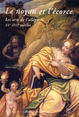 le-noyau-de-l-ecorce-les-arts-de-l-allegorie-xve-xviie-siecles-actes-de-colloques-9
