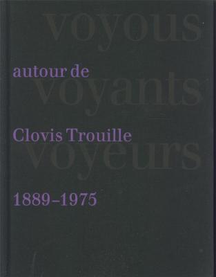 voyous-voyants-voyeurs-autour-de-clovis-trouille-1889-1975-