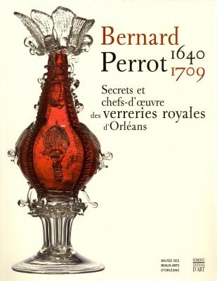 bernard-perrot-1640-1709-secrets-et-chefs-d-oeuvre-des-verreries-royales-d-orleans