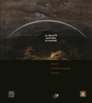 la-beaute-sauvera-le-monde-catalogue-exposition-quand-l-homme-contemple-l-univers